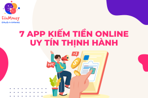 7 App kiếm tiền online uy tín thịnh hành